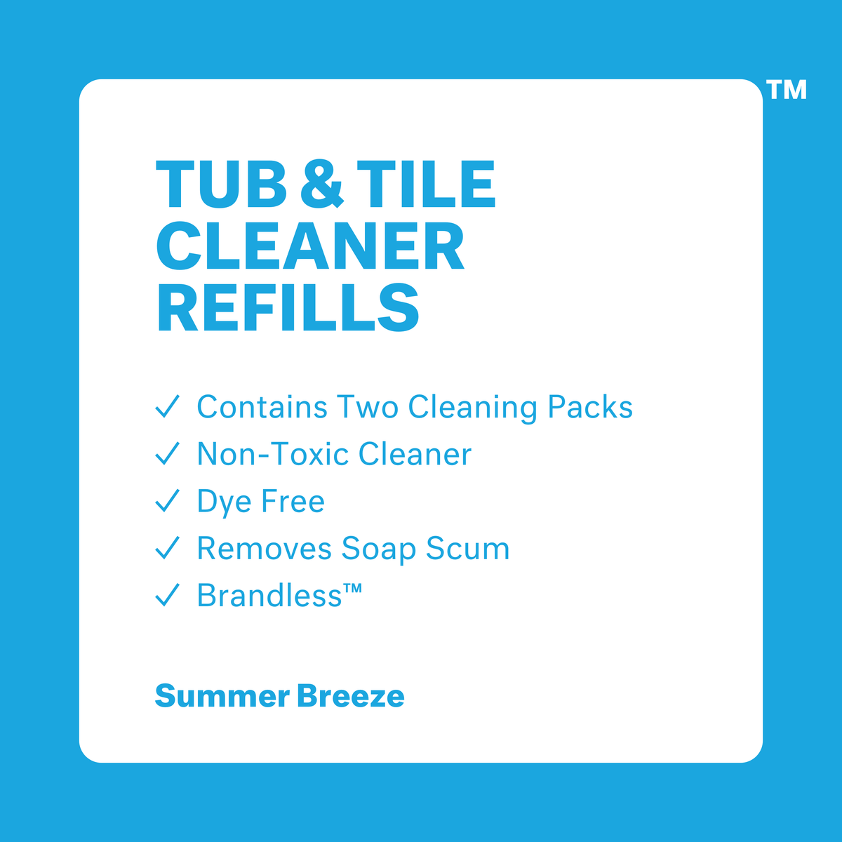 Tub and tile cleaner refills: includes two cleaning packs, non-toxic cleaner, dye free, removes soap scum, brandless. Summer breeze scent.