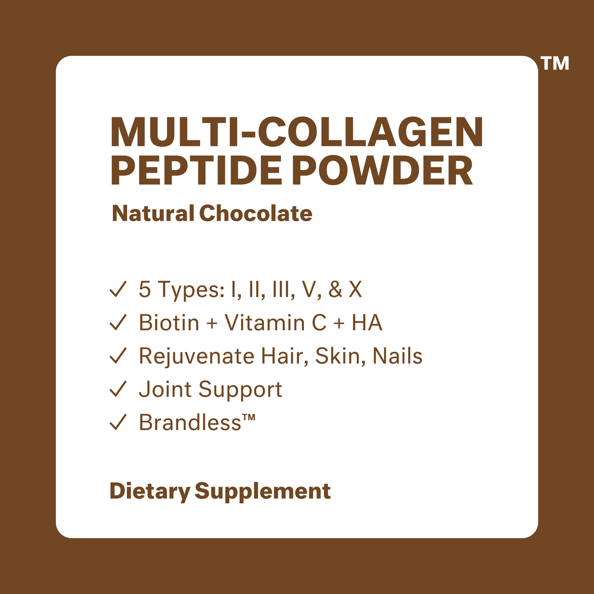 Multi-collagen peptide powder, natural chocolate. 5 types of collagen peptides: I, II, III, V, and X. Biotin + Vitamin C + HA. Rejuvinate Hair, Skin, and Nails. Joint Support. brandless. Dietary supplement.
