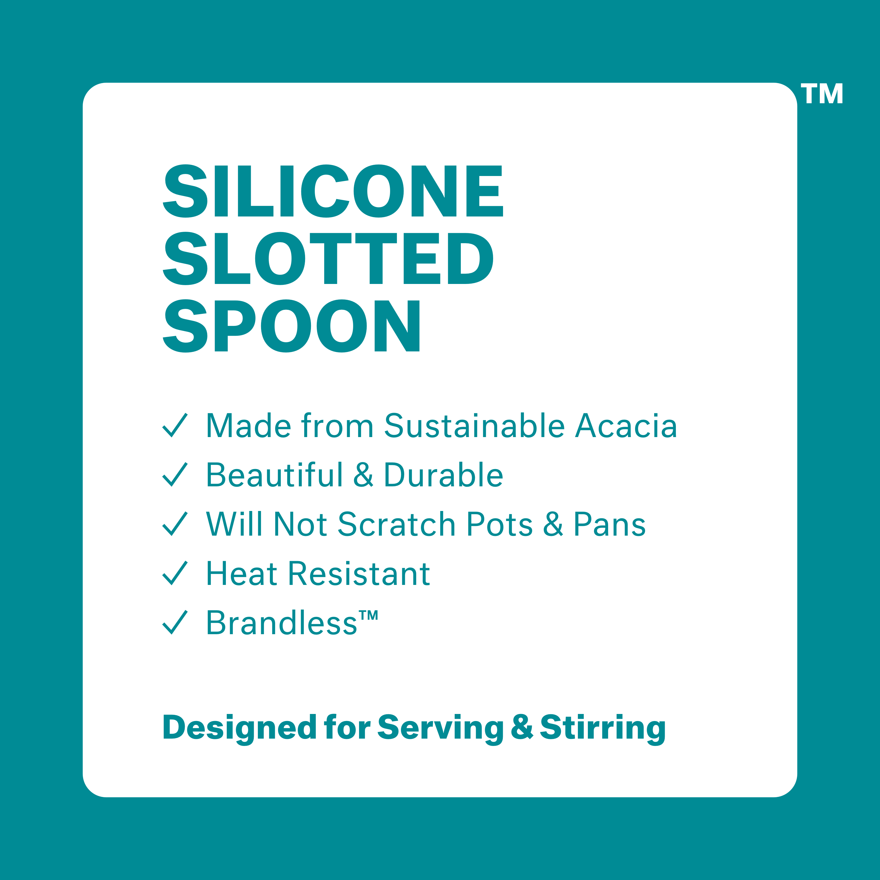 Silicone Slotted Spoon: made from sustainable acacia, beautiul & durable, will not scratch pots & pans, heat resistant, brandless. Designed for serving and stirring.