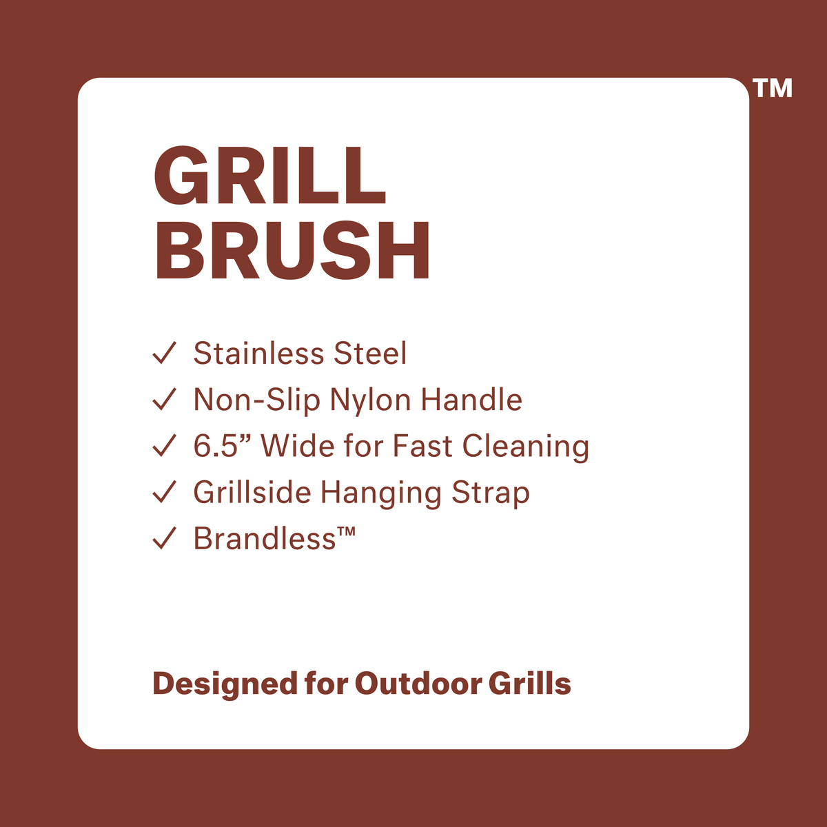 Grill Brush. Stainless steel. Non-slip nylon handle. 6.5&quot; wide for fast cleaning. Grillside hanging strap. Brandless. Designed for outdoor grills.