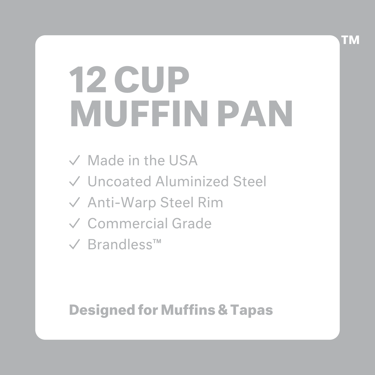 12 cup miffin pan.  Made in the USA.  Uncoated aluminized steel.  Anti-warp steel rim.  Commercial grade.  Brandless.  Designed for muffins &amp; tapas.