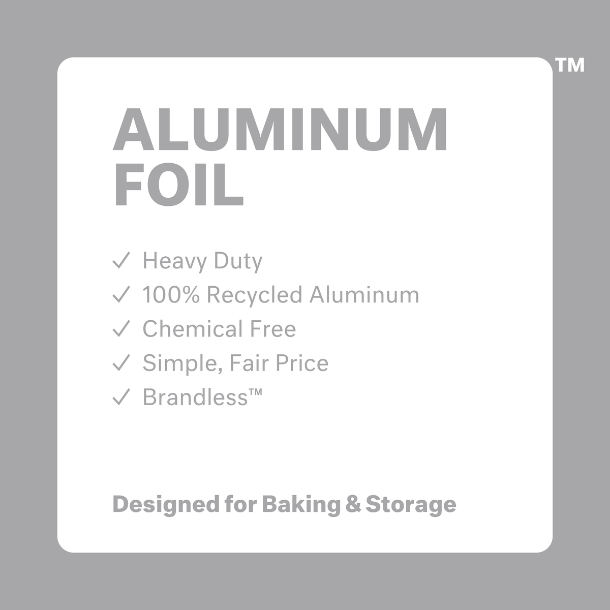 Aluminum foil: heavy duty, 100% recycled aluminum, chemical free, simple, fair price, brandless.  Designed for baking and storage.