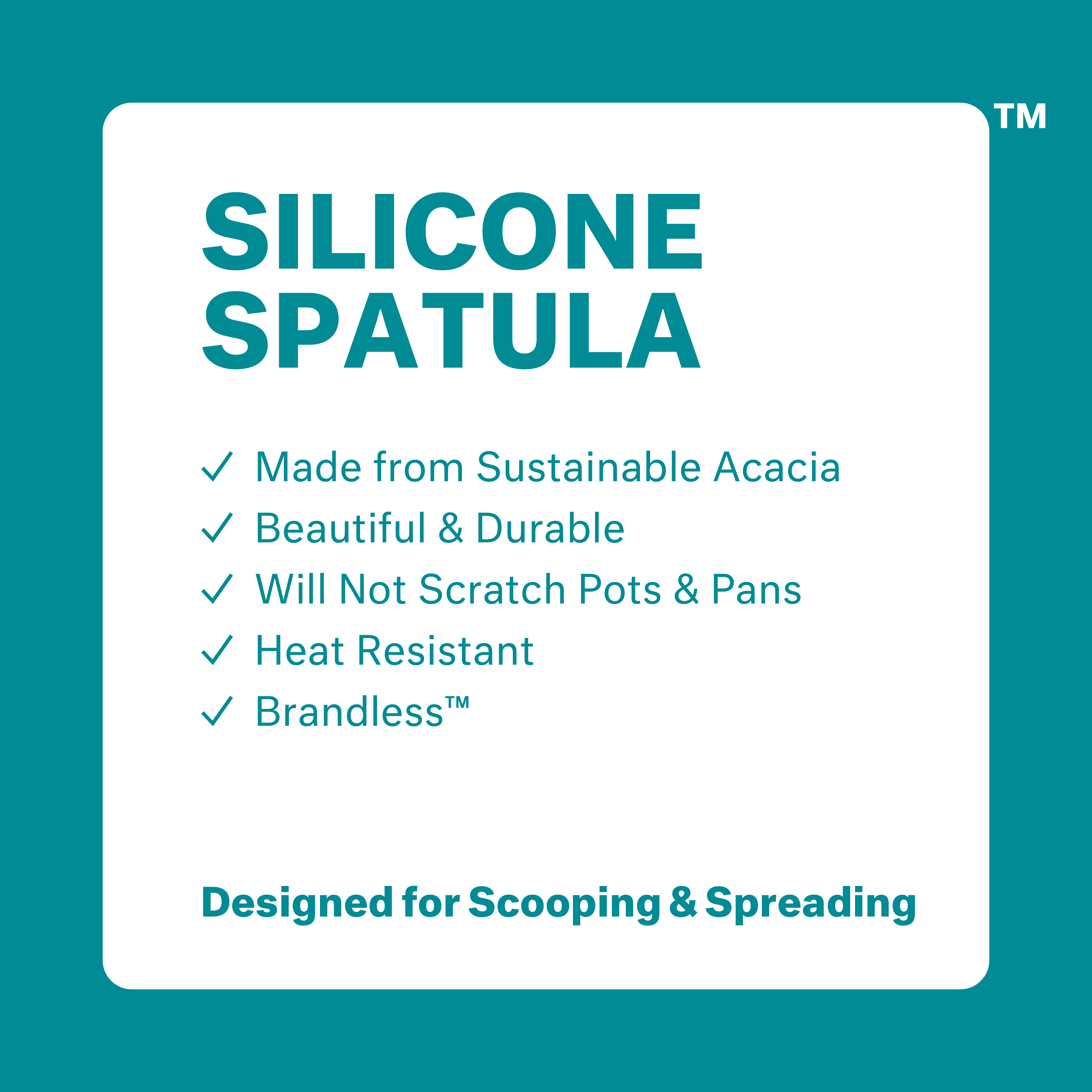 Silicone Spatula: made from sustainable acacia, beautiul & durable, will not scratch pots & pans, heat resistant, brandless. Designed for scooping and spreading.